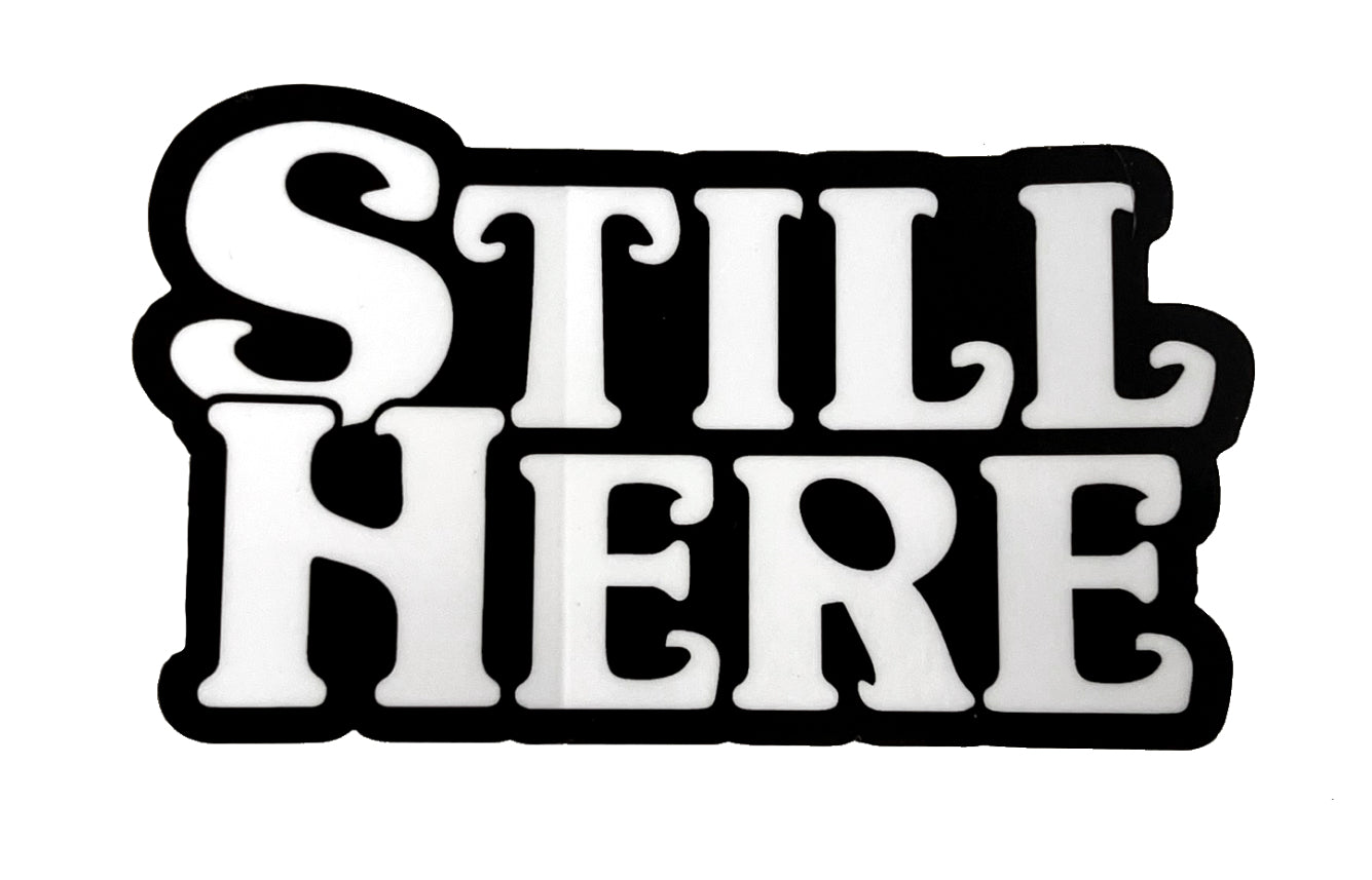 Still Here Original Sticker