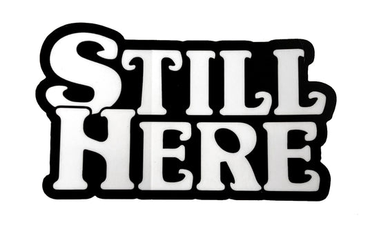 Still Here Original Sticker